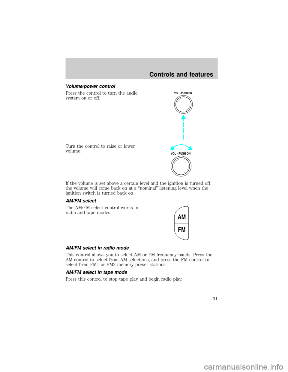 LINCOLN TOWN CAR 2000 Owners Guide Volume/power control
Press the control to turn the audio
system on or off.
Turn the control to raise or lower
volume.
If the volume is set above a certain level and the ignition is turned off,
the vol LINCOLN TOWN CAR 2000 Owners Guide Volume/power control
Press the control to turn the audio
system on or off.
Turn the control to raise or lower
volume.
If the volume is set above a certain level and the ignition is turned off,
the vol