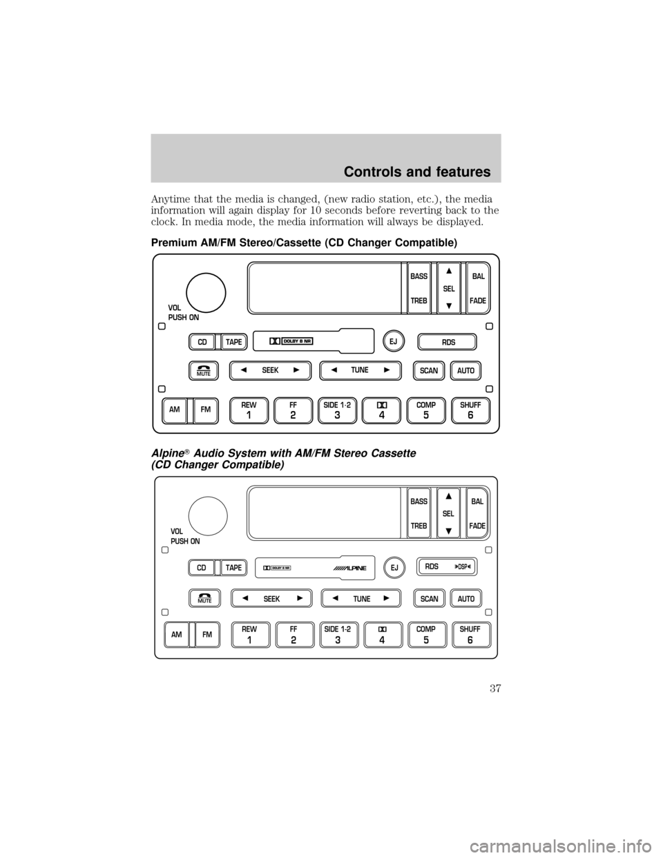 LINCOLN TOWN CAR 2000 Owners Guide Anytime that the media is changed, (new radio station, etc.), the media
information will again display for 10 seconds before reverting back to the
clock. In media mode, the media information will alwa LINCOLN TOWN CAR 2000 Owners Guide Anytime that the media is changed, (new radio station, etc.), the media
information will again display for 10 seconds before reverting back to the
clock. In media mode, the media information will alwa