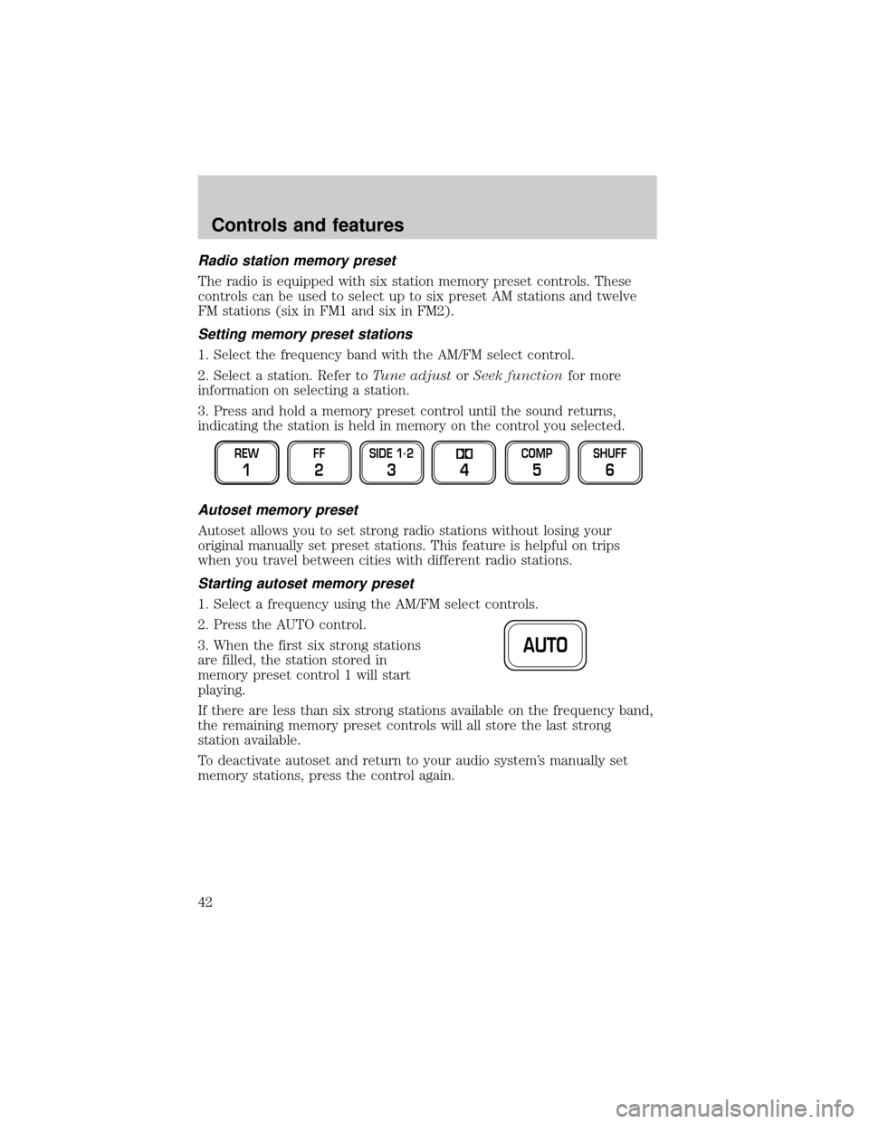 LINCOLN TOWN CAR 2000 Service Manual Radio station memory preset
The radio is equipped with six station memory preset controls. These
controls can be used to select up to six preset AM stations and twelve
FM stations (six in FM1 and six 