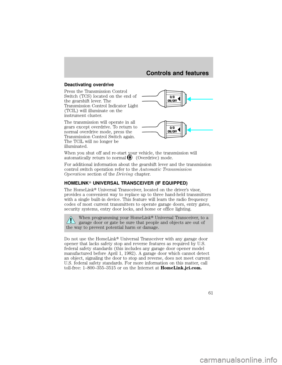 LINCOLN TOWN CAR 2000  Owners Manual Deactivating overdrive
Press the Transmission Control
Switch (TCS) located on the end of
the gearshift lever. The
Transmission Control Indicator Light
(TCIL) will illuminate on the
instrument cluster.