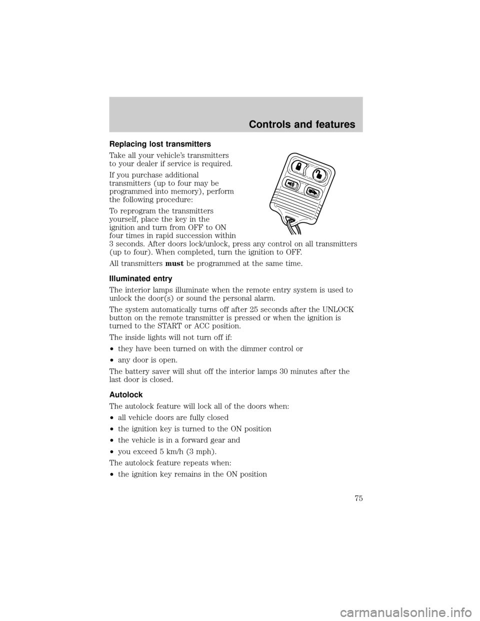 LINCOLN TOWN CAR 2000 Manual PDF Replacing lost transmitters
Take all your vehicles transmitters
to your dealer if service is required.
If you purchase additional
transmitters (up to four may be
programmed into memory), perform
the LINCOLN TOWN CAR 2000 Manual PDF Replacing lost transmitters
Take all your vehicles transmitters
to your dealer if service is required.
If you purchase additional
transmitters (up to four may be
programmed into memory), perform
the