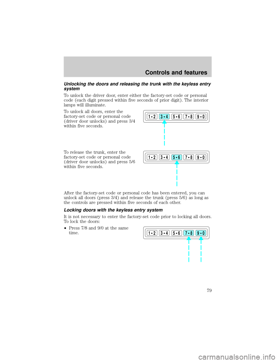 LINCOLN TOWN CAR 2000  Owners Manual Unlocking the doors and releasing the trunk with the keyless entry
system
To unlock the driver door, enter either the factory-set code or personal
code (each digit pressed within five seconds of prior