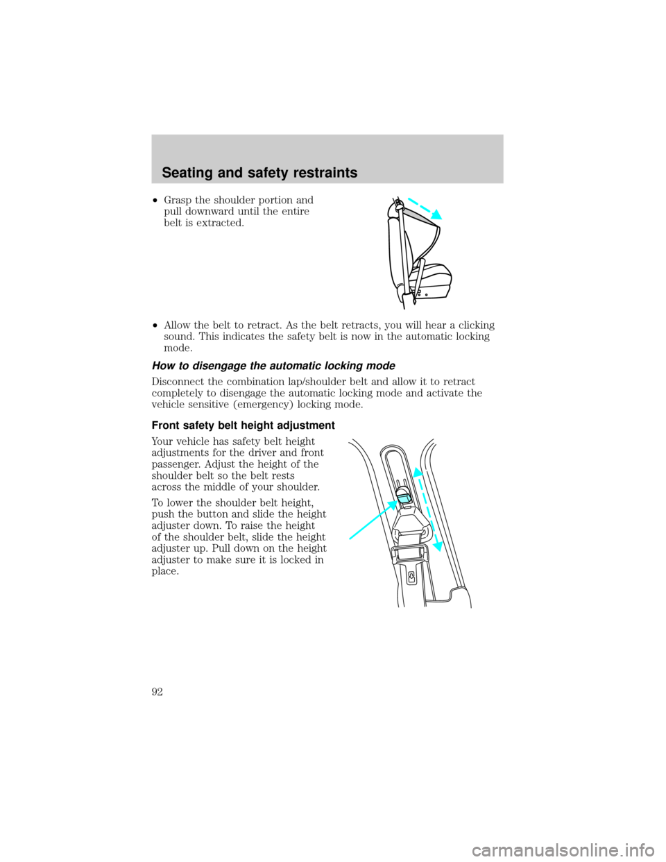 LINCOLN TOWN CAR 2000 Owners Manual ²Grasp the shoulder portion and
pull downward until the entire
belt is extracted.
²Allow the belt to retract. As the belt retracts, you will hear a clicking
sound. This indicates the safety belt is LINCOLN TOWN CAR 2000 Owners Manual ²Grasp the shoulder portion and
pull downward until the entire
belt is extracted.
²Allow the belt to retract. As the belt retracts, you will hear a clicking
sound. This indicates the safety belt is