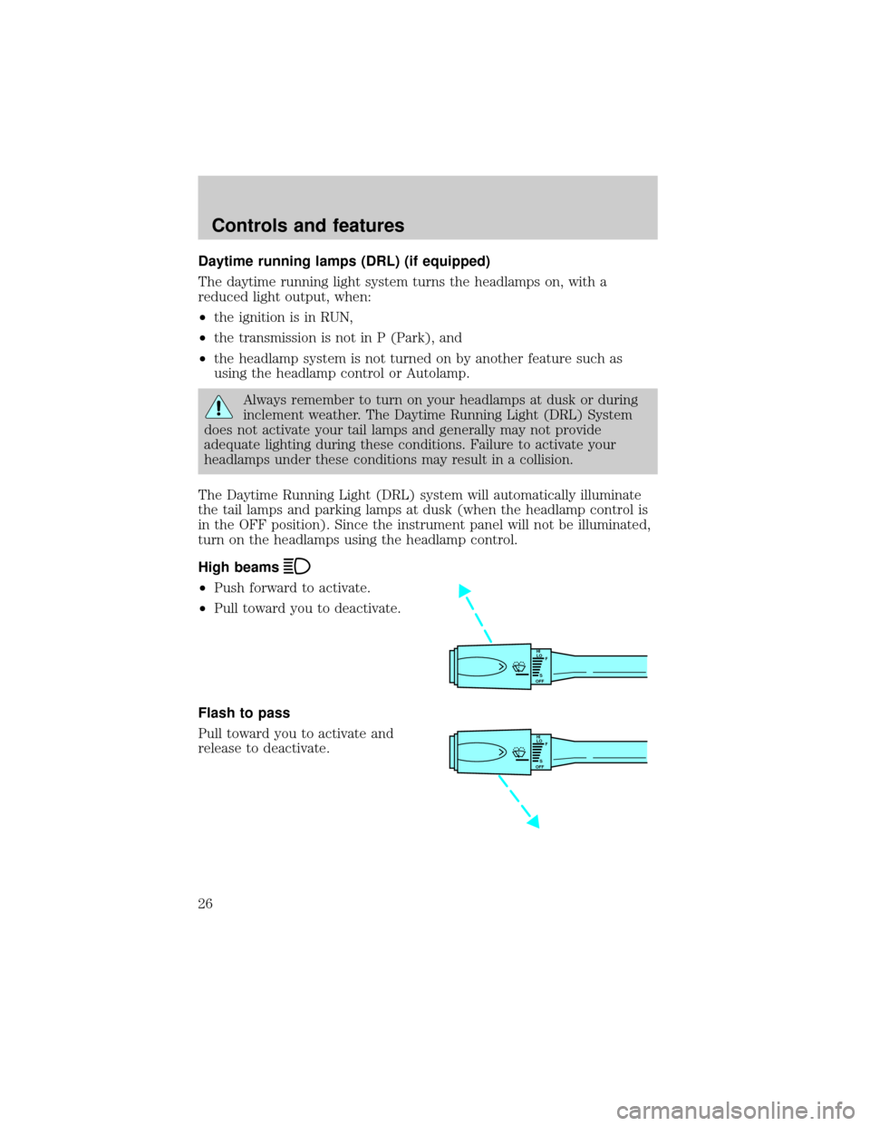 LINCOLN TOWN CAR 2001 Owners Manual Daytime running lamps (DRL) (if equipped)
The daytime running light system turns the headlamps on, with a
reduced light output, when:
²the ignition is in RUN,
²the transmission is not in P (Park), a LINCOLN TOWN CAR 2001 Owners Manual Daytime running lamps (DRL) (if equipped)
The daytime running light system turns the headlamps on, with a
reduced light output, when:
²the ignition is in RUN,
²the transmission is not in P (Park), a