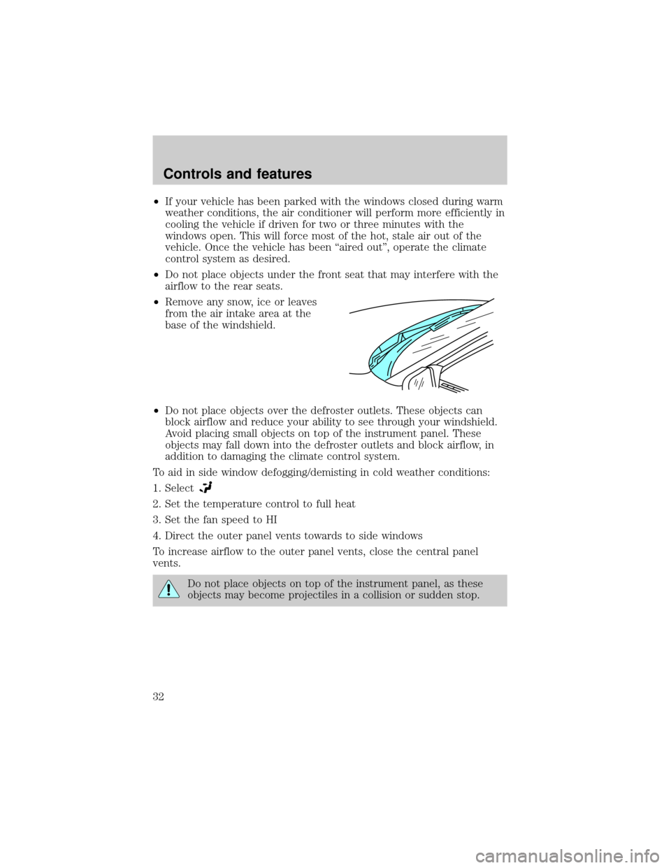 LINCOLN TOWN CAR 2001 Owners Guide ²If your vehicle has been parked with the windows closed during warm
weather conditions, the air conditioner will perform more efficiently in
cooling the vehicle if driven for two or three minutes wi