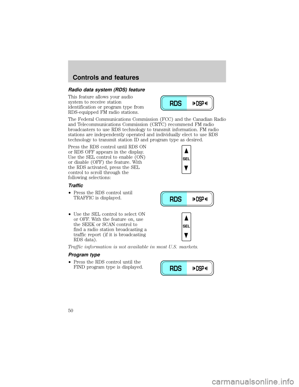 LINCOLN TOWN CAR 2001 Service Manual Radio data system (RDS) feature
This feature allows your audio
system to receive station
identification or program type from
RDS-equipped FM radio stations.
The Federal Communications Commission (FCC) LINCOLN TOWN CAR 2001 Service Manual Radio data system (RDS) feature
This feature allows your audio
system to receive station
identification or program type from
RDS-equipped FM radio stations.
The Federal Communications Commission (FCC)