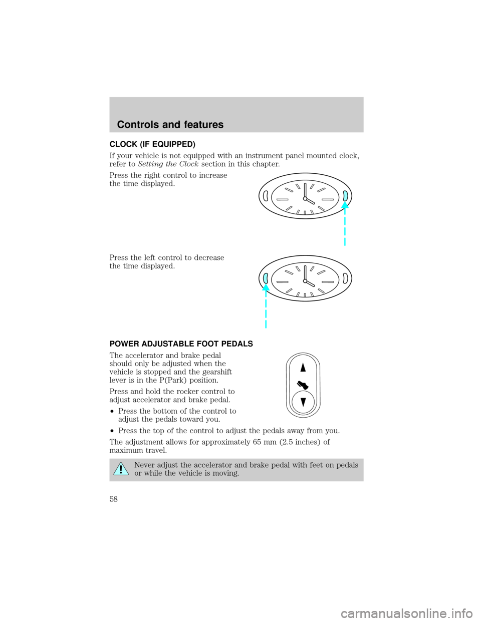 LINCOLN TOWN CAR 2001 Workshop Manual CLOCK (IF EQUIPPED)
If your vehicle is not equipped with an instrument panel mounted clock,
refer toSetting the Clocksection in this chapter.
Press the right control to increase
the time displayed.
Pr LINCOLN TOWN CAR 2001 Workshop Manual CLOCK (IF EQUIPPED)
If your vehicle is not equipped with an instrument panel mounted clock,
refer toSetting the Clocksection in this chapter.
Press the right control to increase
the time displayed.
Pr