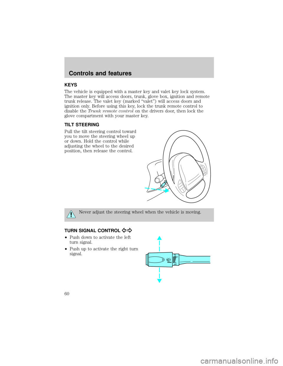 LINCOLN TOWN CAR 2001 Workshop Manual KEYS
The vehicle is equipped with a master key and valet key lock system.
The master key will access doors, trunk, glove box, ignition and remote
trunk release. The valet key (marked ªvaletº) will a LINCOLN TOWN CAR 2001 Workshop Manual KEYS
The vehicle is equipped with a master key and valet key lock system.
The master key will access doors, trunk, glove box, ignition and remote
trunk release. The valet key (marked ªvaletº) will a