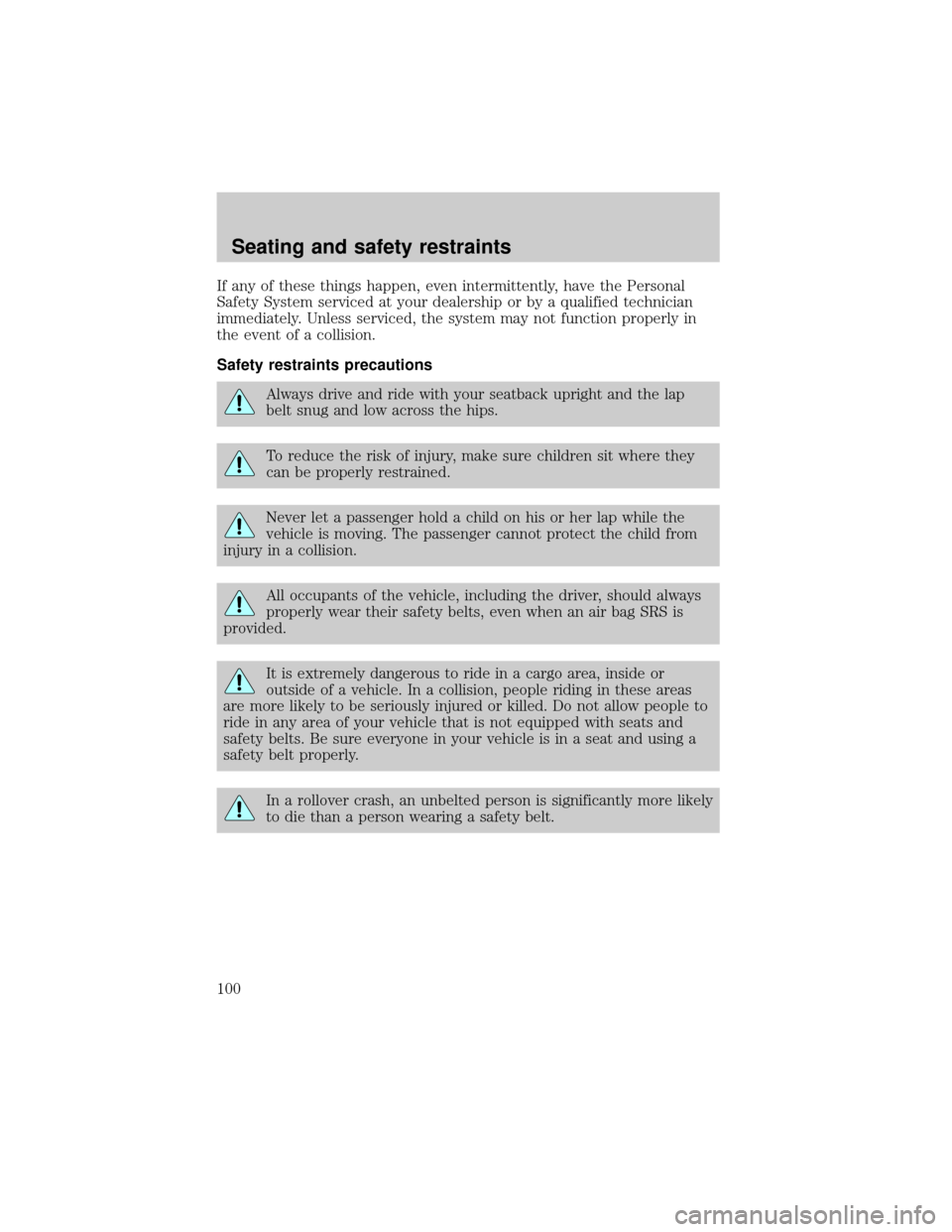 LINCOLN TOWN CAR 2001 Owners Manual If any of these things happen, even intermittently, have the Personal
Safety System serviced at your dealership or by a qualified technician
immediately. Unless serviced, the system may not function p LINCOLN TOWN CAR 2001 Owners Manual If any of these things happen, even intermittently, have the Personal
Safety System serviced at your dealership or by a qualified technician
immediately. Unless serviced, the system may not function p