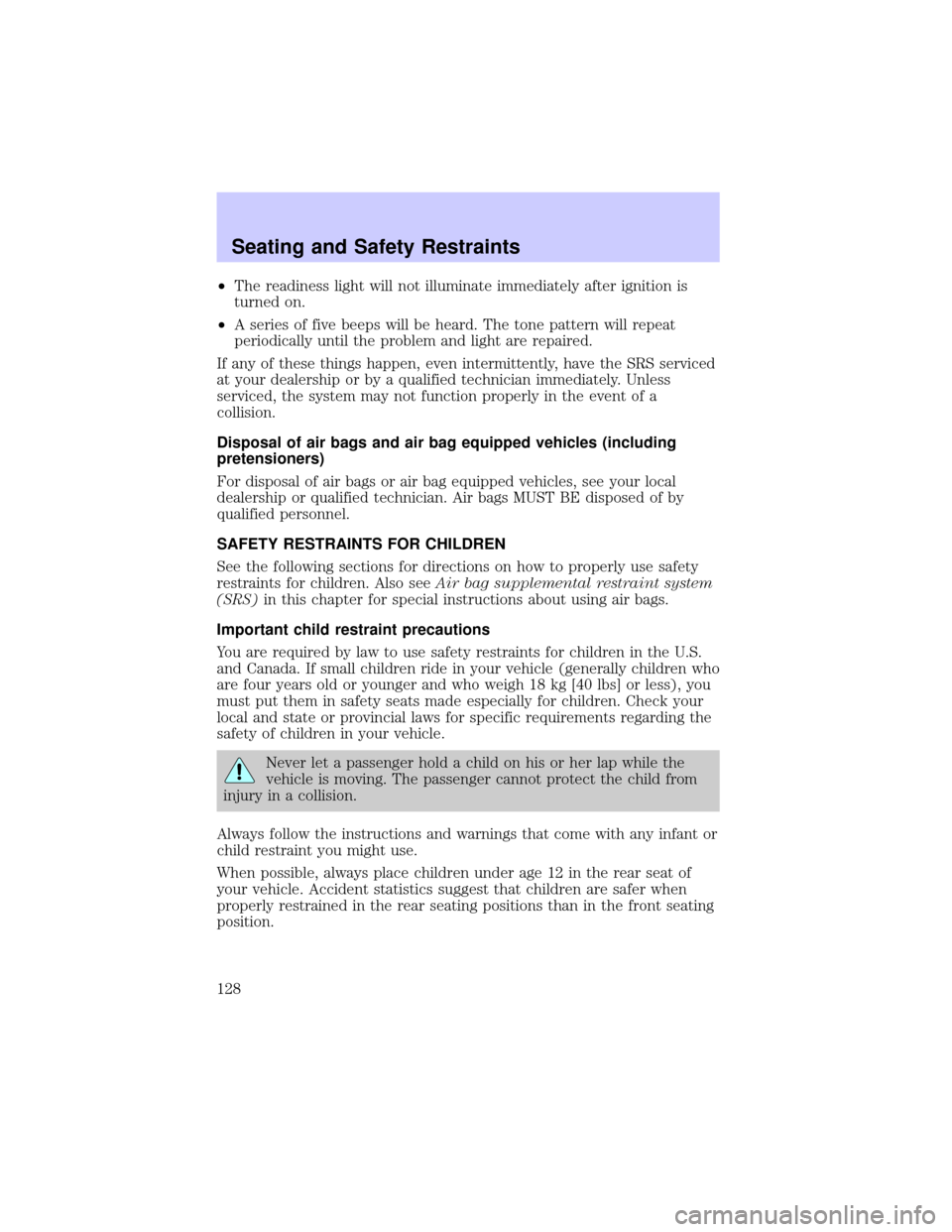 LINCOLN TOWN CAR 2002  Owners Manual ²The readiness light will not illuminate immediately after ignition is
turned on.
²A series of five beeps will be heard. The tone pattern will repeat
periodically until the problem and light are rep