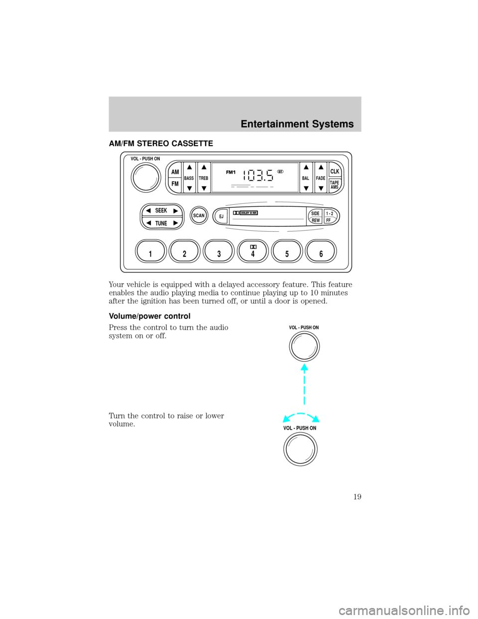 LINCOLN TOWN CAR 2002 User Guide AM/FM STEREO CASSETTE
Your vehicle is equipped with a delayed accessory feature. This feature
enables the audio playing media to continue playing up to 10 minutes
after the ignition has been turned of LINCOLN TOWN CAR 2002 User Guide AM/FM STEREO CASSETTE
Your vehicle is equipped with a delayed accessory feature. This feature
enables the audio playing media to continue playing up to 10 minutes
after the ignition has been turned of