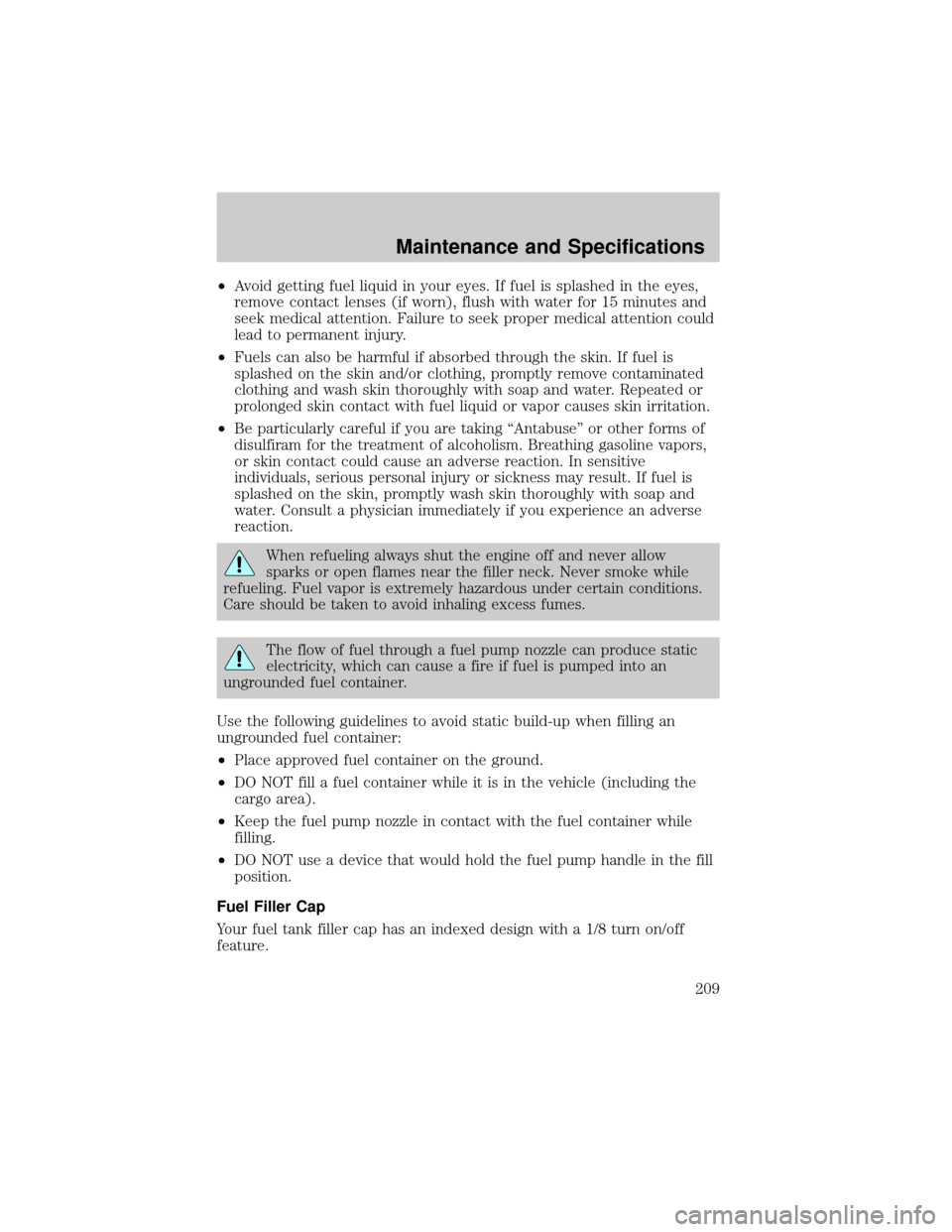 LINCOLN TOWN CAR 2002  Owners Manual ²Avoid getting fuel liquid in your eyes. If fuel is splashed in the eyes,
remove contact lenses (if worn), flush with water for 15 minutes and
seek medical attention. Failure to seek proper medical a