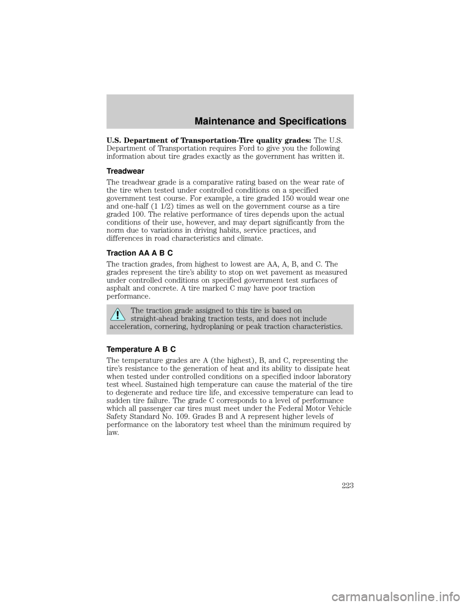 LINCOLN TOWN CAR 2002 Owners Manual U.S. Department of Transportation-Tire quality grades:The U.S.
Department of Transportation requires Ford to give you the following
information about tire grades exactly as the government has written LINCOLN TOWN CAR 2002 Owners Manual U.S. Department of Transportation-Tire quality grades:The U.S.
Department of Transportation requires Ford to give you the following
information about tire grades exactly as the government has written