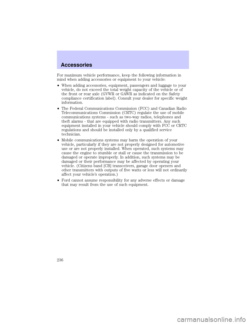 LINCOLN TOWN CAR 2002 Owners Manual For maximum vehicle performance, keep the following information in
mind when adding accessories or equipment to your vehicle:
²When adding accessories, equipment, passengers and luggage to your
vehic LINCOLN TOWN CAR 2002 Owners Manual For maximum vehicle performance, keep the following information in
mind when adding accessories or equipment to your vehicle:
²When adding accessories, equipment, passengers and luggage to your
vehic