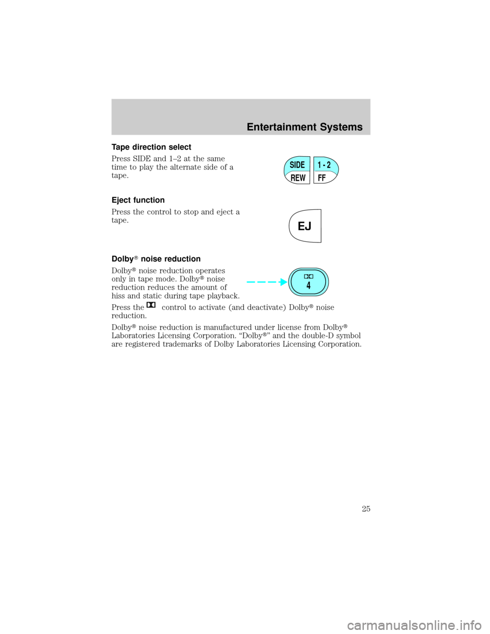 LINCOLN TOWN CAR 2002 Owners Manual Tape direction select
Press SIDE and 1±2 at the same
time to play the alternate side of a
tape.
Eject function
Press the control to stop and eject a
tape.
DolbyTnoise reduction
Dolbytnoise reduction 