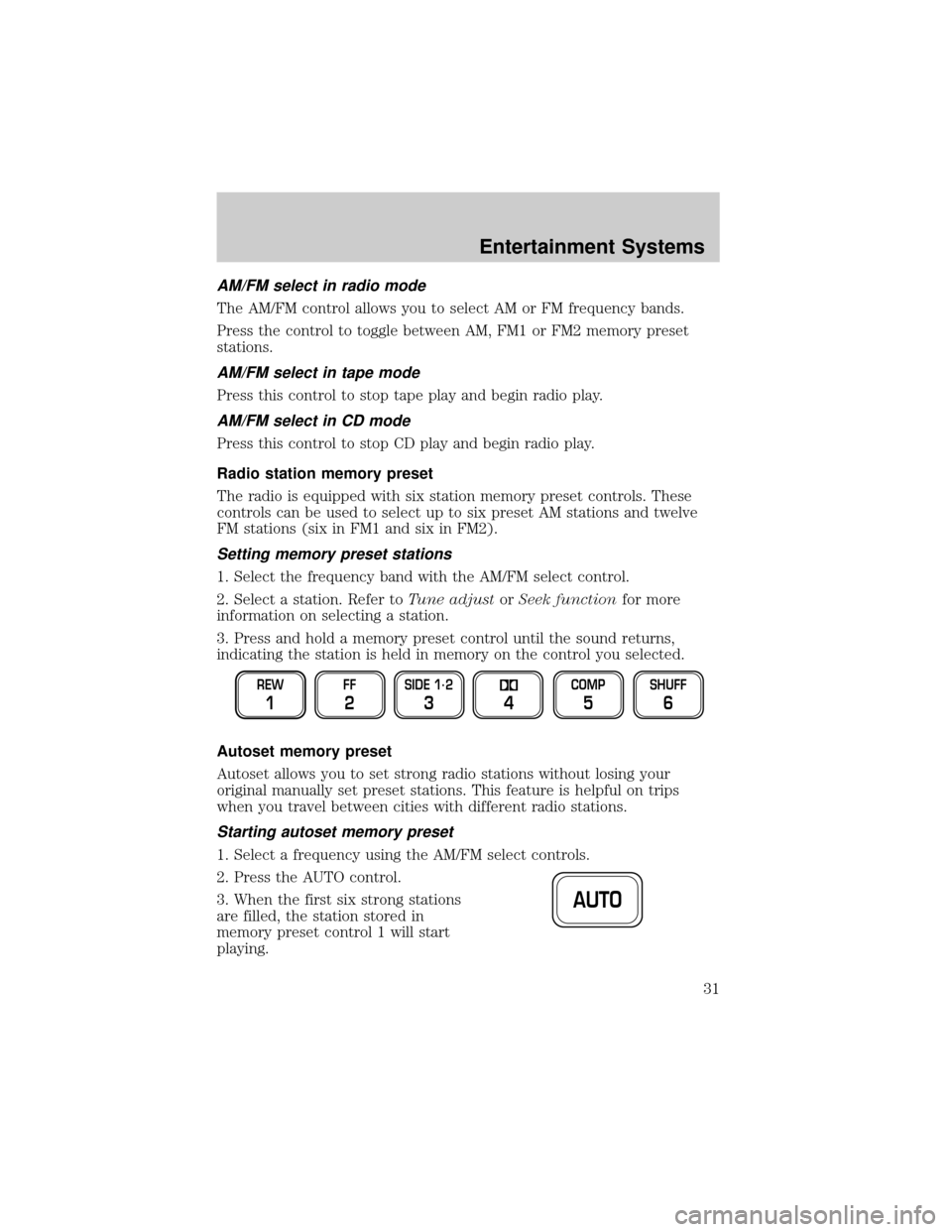 LINCOLN TOWN CAR 2002 Owners Guide AM/FM select in radio mode
The AM/FM control allows you to select AM or FM frequency bands.
Press the control to toggle between AM, FM1 or FM2 memory preset
stations.
AM/FM select in tape mode
Press t LINCOLN TOWN CAR 2002 Owners Guide AM/FM select in radio mode
The AM/FM control allows you to select AM or FM frequency bands.
Press the control to toggle between AM, FM1 or FM2 memory preset
stations.
AM/FM select in tape mode
Press t