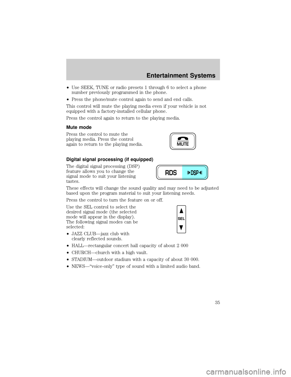 LINCOLN TOWN CAR 2002 Owners Guide ²Use SEEK, TUNE or radio presets 1 through 6 to select a phone
number previously programmed in the phone.
²Press the phone/mute control again to send and end calls.
This control will mute the playin LINCOLN TOWN CAR 2002 Owners Guide ²Use SEEK, TUNE or radio presets 1 through 6 to select a phone
number previously programmed in the phone.
²Press the phone/mute control again to send and end calls.
This control will mute the playin