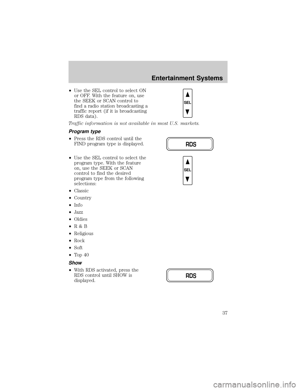 LINCOLN TOWN CAR 2002  Owners Manual ²Use the SEL control to select ON
or OFF. With the feature on, use
the SEEK or SCAN control to
find a radio station broadcasting a
traffic report (if it is broadcasting
RDS data).
Traffic information