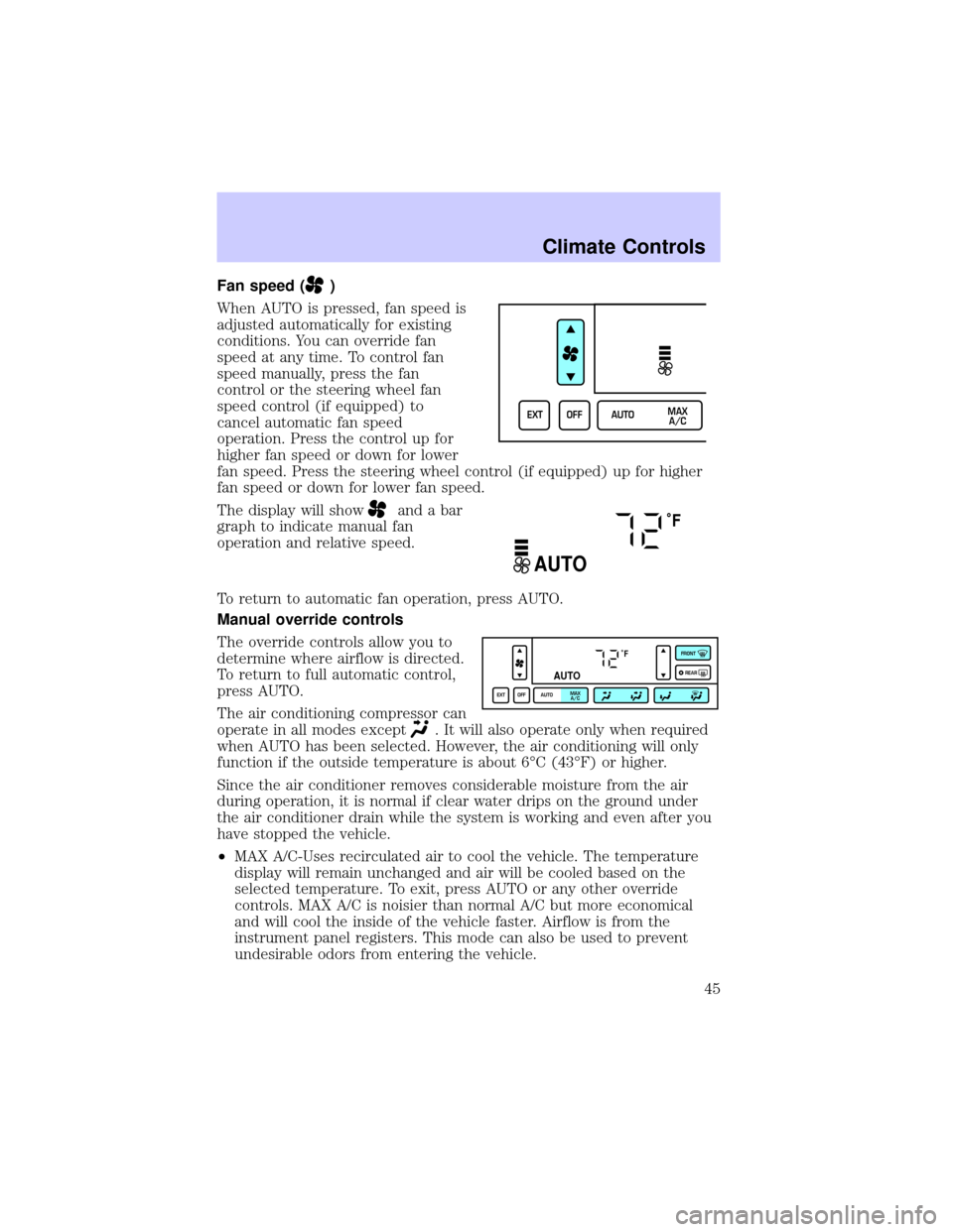 LINCOLN TOWN CAR 2002 Service Manual Fan speed ()
When AUTO is pressed, fan speed is
adjusted automatically for existing
conditions. You can override fan
speed at any time. To control fan
speed manually, press the fan
control or the stee