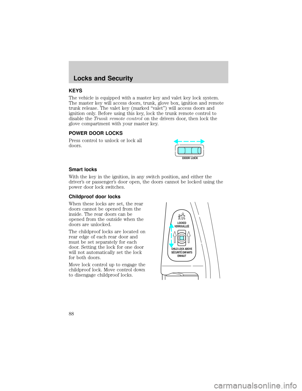 LINCOLN TOWN CAR 2002 Manual Online KEYS
The vehicle is equipped with a master key and valet key lock system.
The master key will access doors, trunk, glove box, ignition and remote
trunk release. The valet key (marked ªvaletº) will a