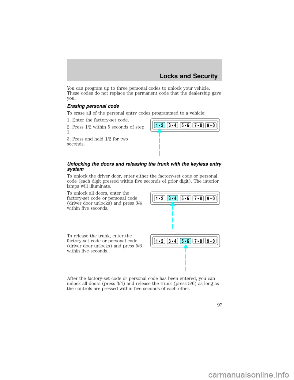 LINCOLN TOWN CAR 2002  Owners Manual You can program up to three personal codes to unlock your vehicle.
These codes do not replace the permanent code that the dealership gave
you.
Erasing personal code
To erase all of the personal entry 