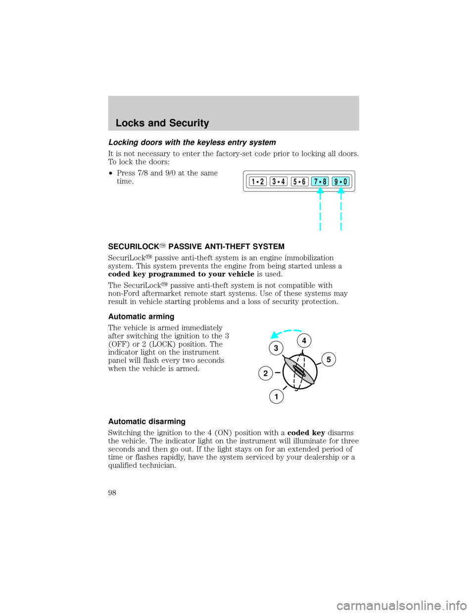 LINCOLN TOWN CAR 2002  Owners Manual Locking doors with the keyless entry system
It is not necessary to enter the factory-set code prior to locking all doors.
To lock the doors:
²Press 7/8 and 9/0 at the same
time.
SECURILOCKYPASSIVE AN