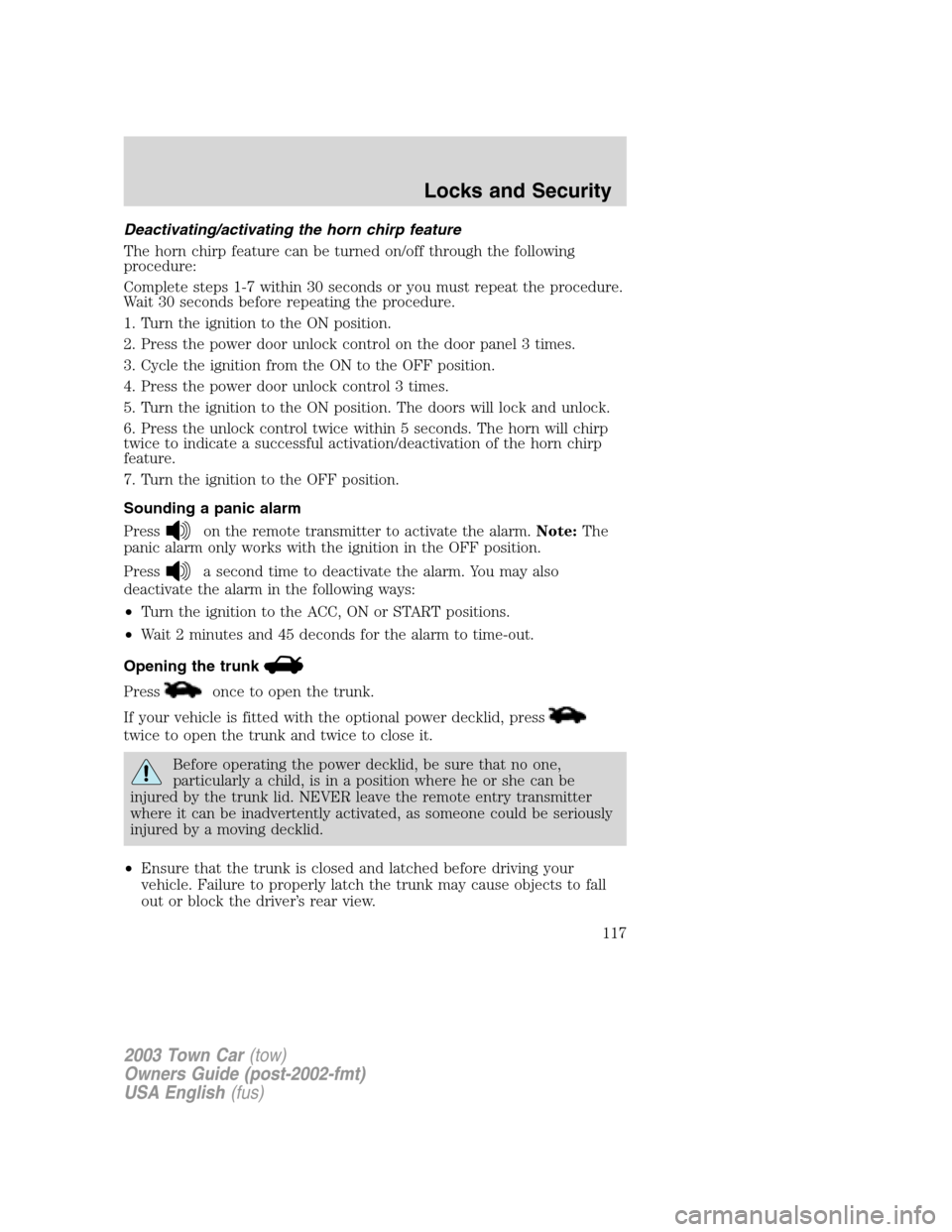 LINCOLN TOWN CAR 2003  Owners Manual Deactivating/activating the horn chirp feature
The horn chirp feature can be turned on/off through the following
procedure:
Complete steps 1-7 within 30 seconds or you must repeat the procedure.
Wait 