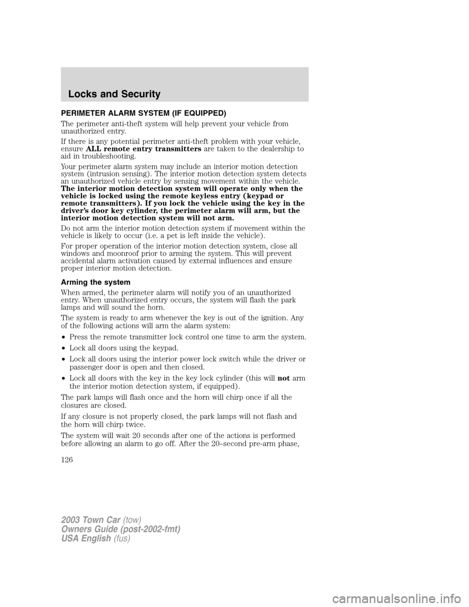 LINCOLN TOWN CAR 2003 Owners Manual PERIMETER ALARM SYSTEM (IF EQUIPPED)
The perimeter anti-theft system will help prevent your vehicle from
unauthorized entry.
If there is any potential perimeter anti-theft problem with your vehicle,
e LINCOLN TOWN CAR 2003 Owners Manual PERIMETER ALARM SYSTEM (IF EQUIPPED)
The perimeter anti-theft system will help prevent your vehicle from
unauthorized entry.
If there is any potential perimeter anti-theft problem with your vehicle,
e