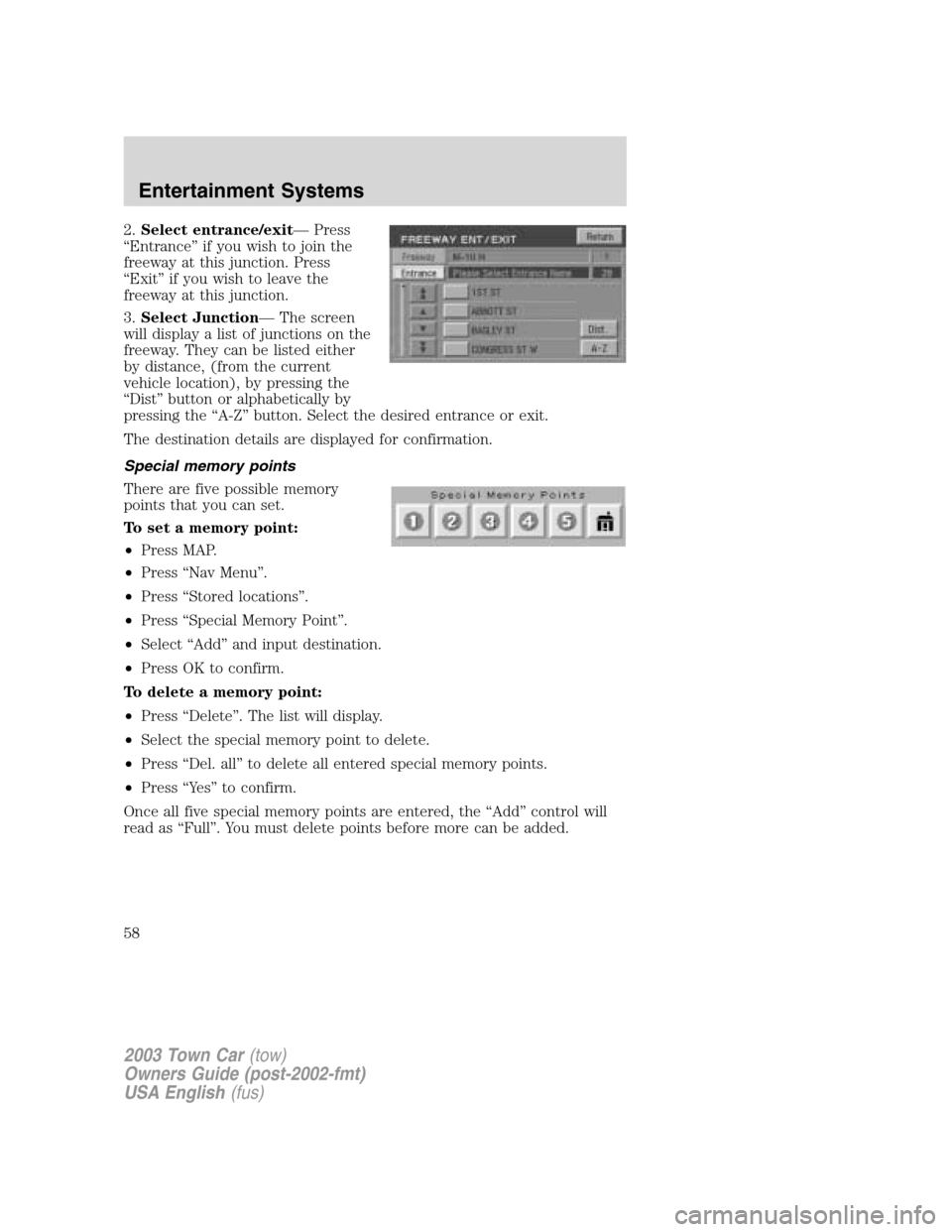 LINCOLN TOWN CAR 2003 Workshop Manual 2.Select entrance/exit—Press
“Entrance”if you wish to join the
freeway at this junction. Press
“Exit”if you wish to leave the
freeway at this junction.
3.Select Junction—The screen
will di LINCOLN TOWN CAR 2003 Workshop Manual 2.Select entrance/exit—Press
“Entrance”if you wish to join the
freeway at this junction. Press
“Exit”if you wish to leave the
freeway at this junction.
3.Select Junction—The screen
will di