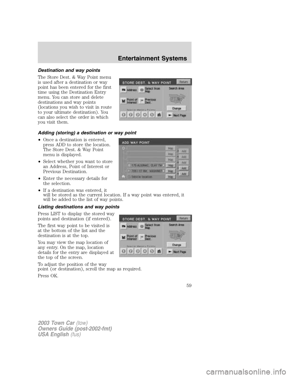 LINCOLN TOWN CAR 2003 Workshop Manual Destination and way points
The Store Dest. & Way Point menu
is used after a destination or way
point has been entered for the first
time using the Destination Entry
menu. You can store and delete
dest LINCOLN TOWN CAR 2003 Workshop Manual Destination and way points
The Store Dest. & Way Point menu
is used after a destination or way
point has been entered for the first
time using the Destination Entry
menu. You can store and delete
dest