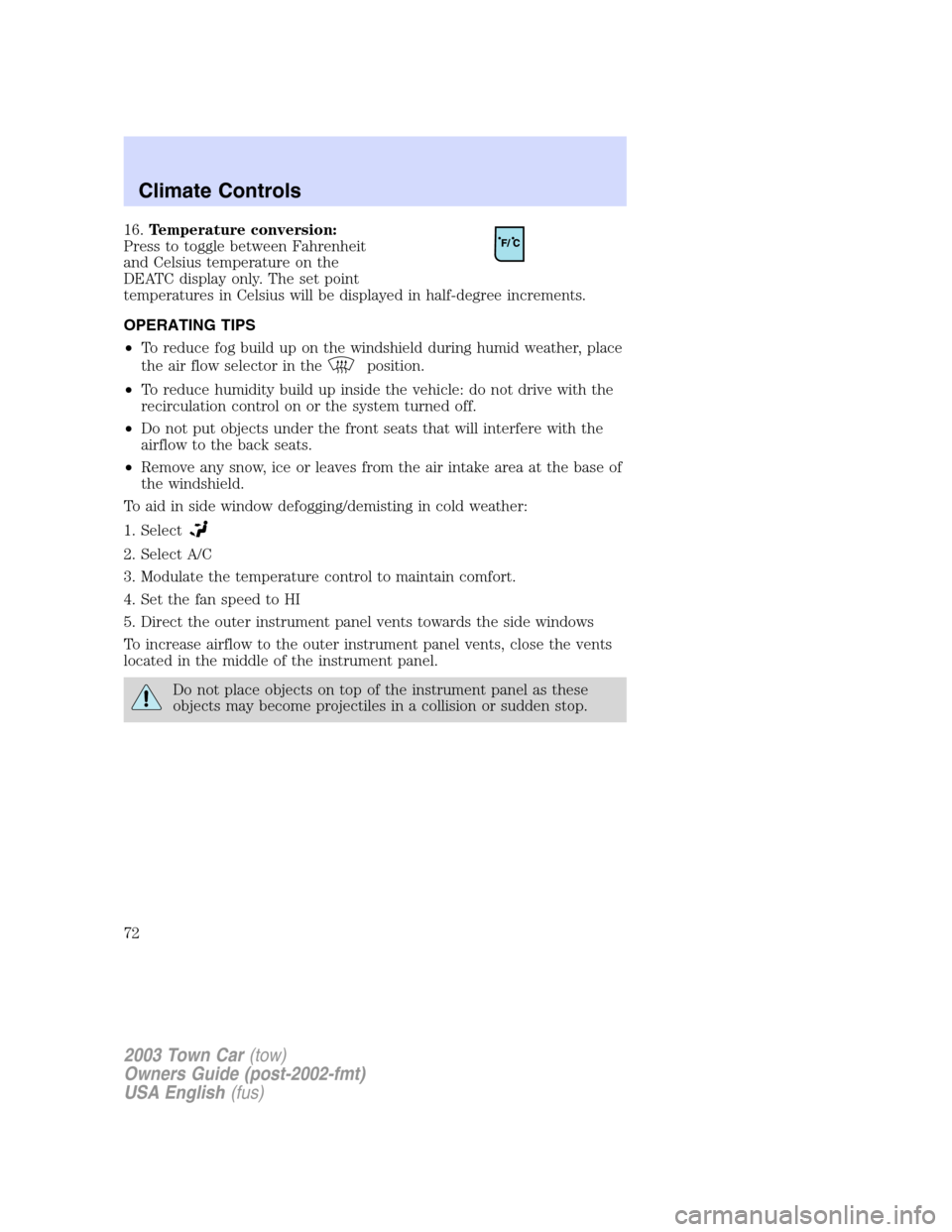 LINCOLN TOWN CAR 2003  Owners Manual 16.Temperature conversion:
Press to toggle between Fahrenheit
and Celsius temperature on the
DEATC display only. The set point
temperatures in Celsius will be displayed in half-degree increments.
OPER