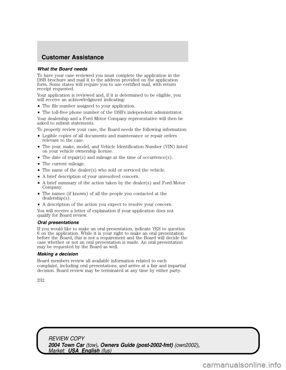 LINCOLN TOWN CAR 2004 Owners Manual What the Board needs
To have your case reviewed you must complete the application in the
DSB brochure and mail it to the address provided on the application
form. Some states will require you to use c LINCOLN TOWN CAR 2004 Owners Manual What the Board needs
To have your case reviewed you must complete the application in the
DSB brochure and mail it to the address provided on the application
form. Some states will require you to use c