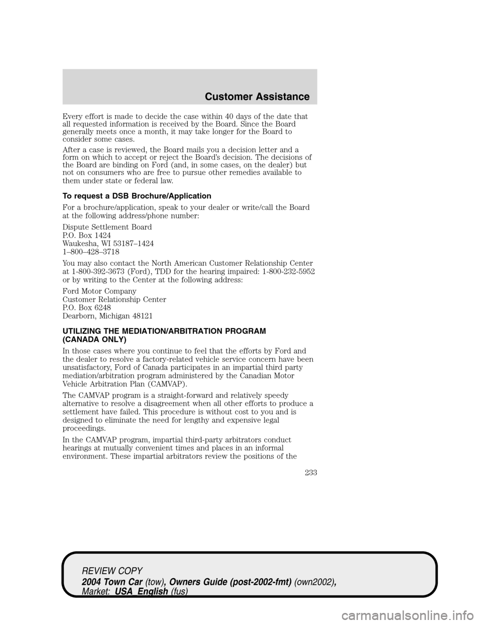 LINCOLN TOWN CAR 2004 Owners Manual Every effort is made to decide the case within 40 days of the date that
all requested information is received by the Board. Since the Board
generally meets once a month, it may take longer for the Boa LINCOLN TOWN CAR 2004 Owners Manual Every effort is made to decide the case within 40 days of the date that
all requested information is received by the Board. Since the Board
generally meets once a month, it may take longer for the Boa
