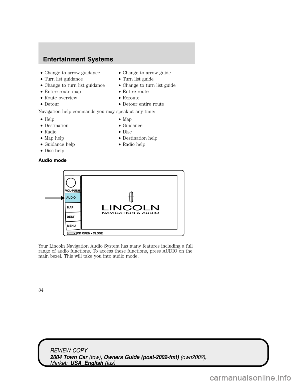 LINCOLN TOWN CAR 2004  Owners Manual •Change to arrow guidance•Change to arrow guide
•Turn list guidance•Turn list guide
•Change to turn list guidance•Change to turn list guide
•Entire route map•Entire route
•Route over