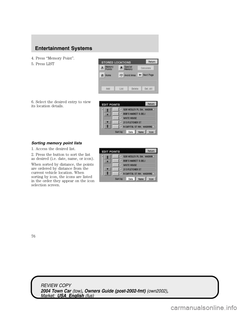 LINCOLN TOWN CAR 2004 Manual PDF 4. Press“Memory Point”.
5. Press LIST
6. Select the desired entry to view
its location details.
Sorting memory point lists
1. Access the desired list.
2. Press the button to sort the list
as desir LINCOLN TOWN CAR 2004 Manual PDF 4. Press“Memory Point”.
5. Press LIST
6. Select the desired entry to view
its location details.
Sorting memory point lists
1. Access the desired list.
2. Press the button to sort the list
as desir
