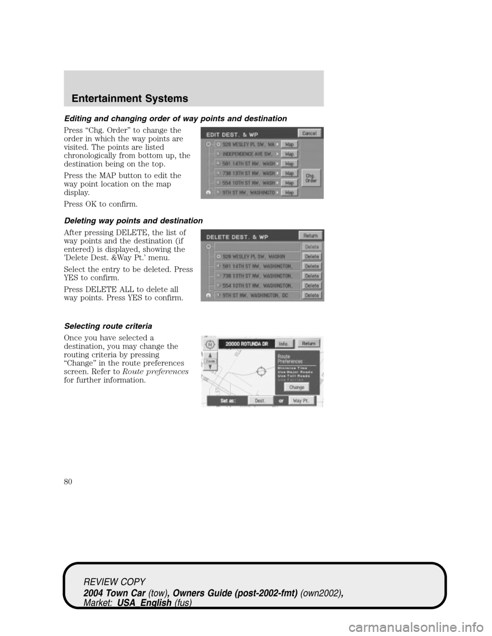LINCOLN TOWN CAR 2004 Manual PDF Editing and changing order of way points and destination
Press“Chg. Order”to change the
order in which the way points are
visited. The points are listed
chronologically from bottom up, the
destina LINCOLN TOWN CAR 2004 Manual PDF Editing and changing order of way points and destination
Press“Chg. Order”to change the
order in which the way points are
visited. The points are listed
chronologically from bottom up, the
destina