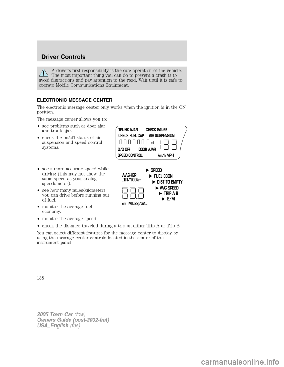 LINCOLN TOWN CAR 2005 Owners Manual A driver’s first responsibility is the safe operation of the vehicle.
The most important thing you can do to prevent a crash is to
avoid distractions and pay attention to the road. Wait until it is LINCOLN TOWN CAR 2005 Owners Manual A driver’s first responsibility is the safe operation of the vehicle.
The most important thing you can do to prevent a crash is to
avoid distractions and pay attention to the road. Wait until it is