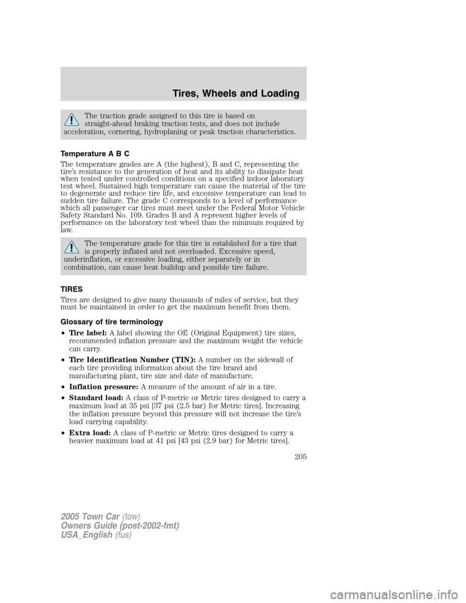 LINCOLN TOWN CAR 2005  Owners Manual The traction grade assigned to this tire is based on
straight-ahead braking traction tests, and does not include
acceleration, cornering, hydroplaning or peak traction characteristics.
Temperature A B