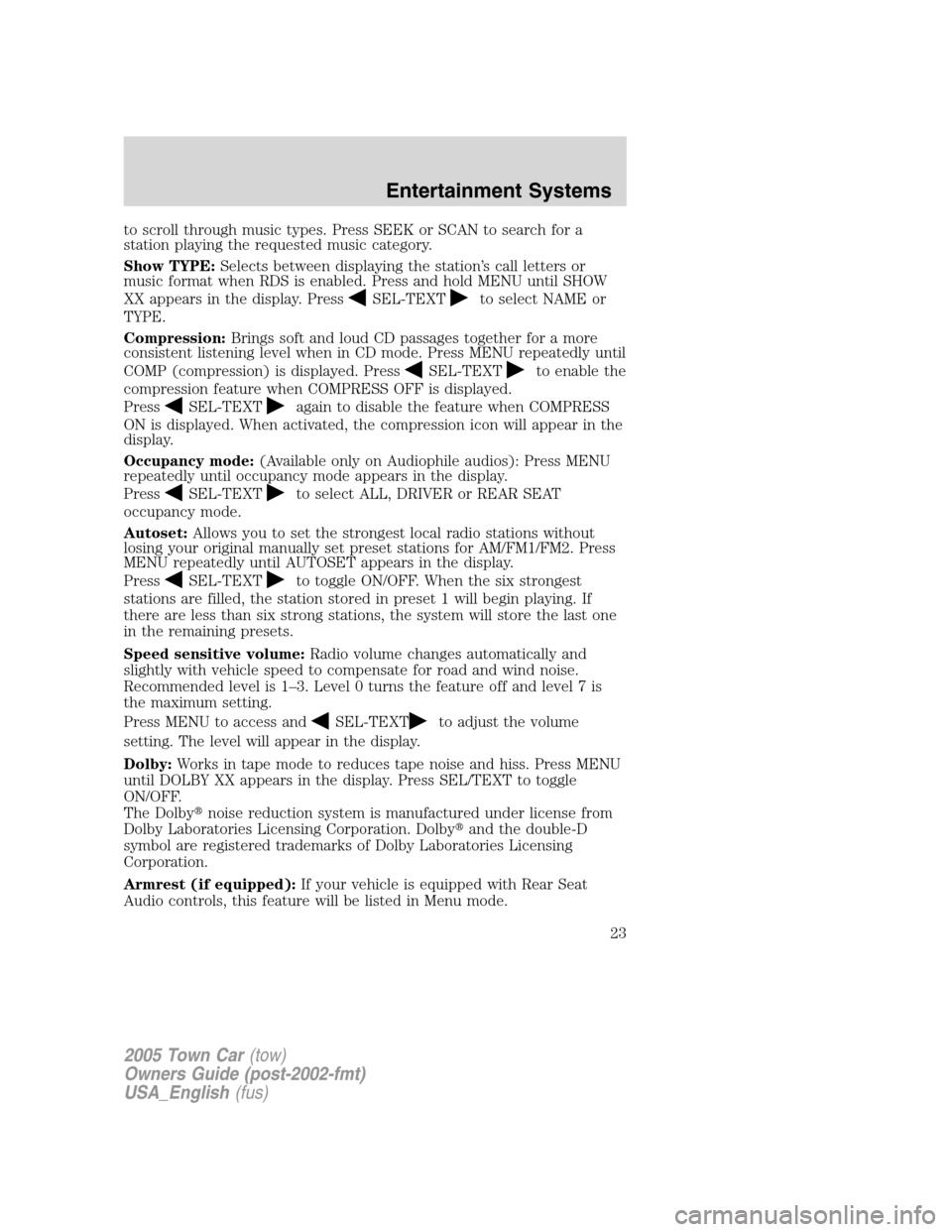 LINCOLN TOWN CAR 2005 Owners Manual to scroll through music types. Press SEEK or SCAN to search for a
station playing the requested music category.
Show TYPE:Selects between displaying the station’s call letters or
music format when R LINCOLN TOWN CAR 2005 Owners Manual to scroll through music types. Press SEEK or SCAN to search for a
station playing the requested music category.
Show TYPE:Selects between displaying the station’s call letters or
music format when R