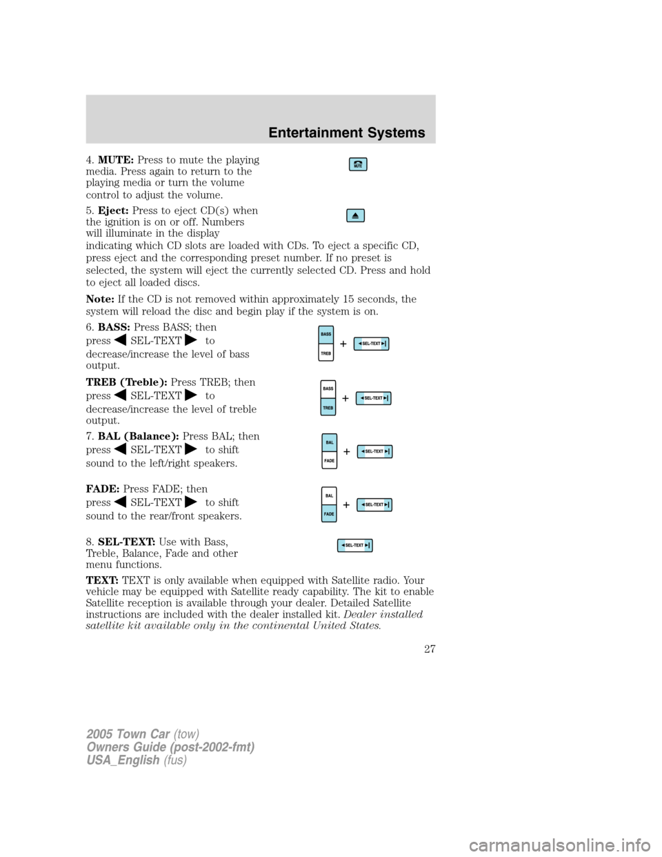 LINCOLN TOWN CAR 2005 Owners Manual 4.MUTE:Press to mute the playing
media. Press again to return to the
playing media or turn the volume
control to adjust the volume.
5.Eject:Press to eject CD(s) when
the ignition is on or off. Numbers