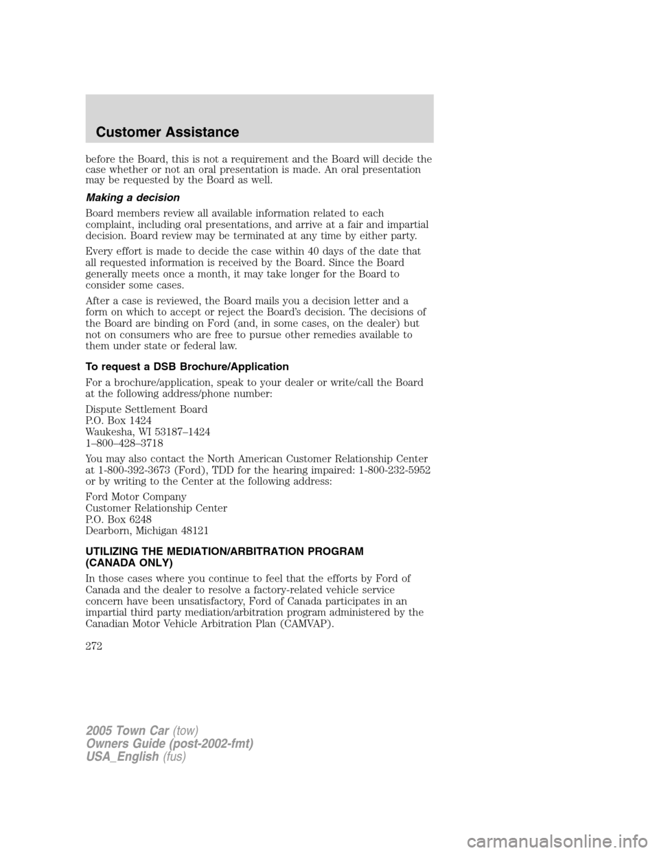 LINCOLN TOWN CAR 2005  Owners Manual before the Board, this is not a requirement and the Board will decide the
case whether or not an oral presentation is made. An oral presentation
may be requested by the Board as well.
Making a decisio