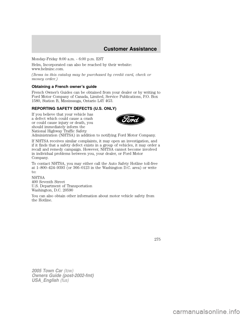 LINCOLN TOWN CAR 2005  Owners Manual Monday-Friday 8:00 a.m. - 6:00 p.m. EST
Helm, Incorporated can also be reached by their website:
www.helminc.com.
(Items in this catalog may be purchased by credit card, check or
money order.)
Obtaini