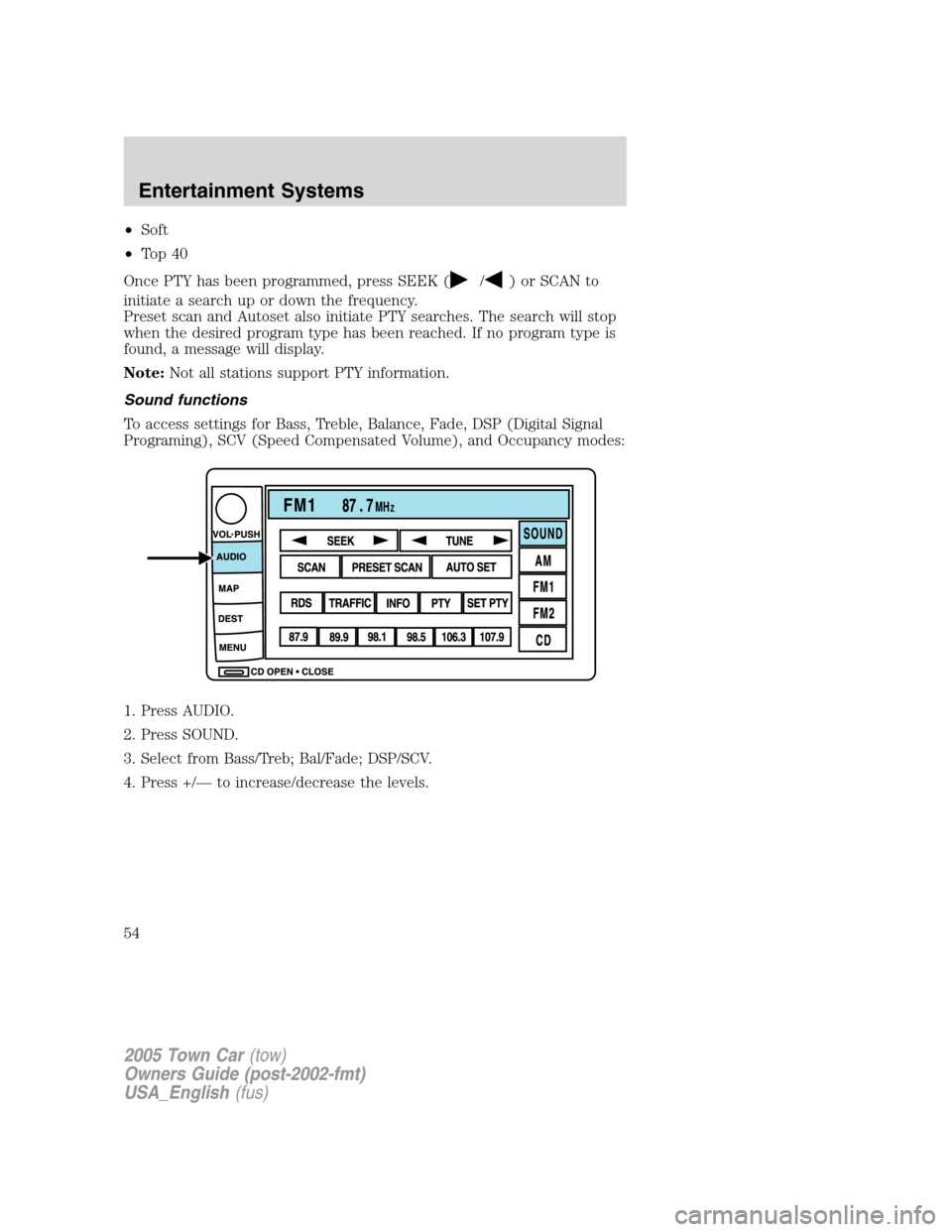 LINCOLN TOWN CAR 2005 Workshop Manual •Soft
•To p 4 0
Once PTY has been programmed, press SEEK (
/) or SCAN to
initiate a search up or down the frequency.
Preset scan and Autoset also initiate PTY searches. The search will stop
when t LINCOLN TOWN CAR 2005 Workshop Manual •Soft
•To p 4 0
Once PTY has been programmed, press SEEK (
/) or SCAN to
initiate a search up or down the frequency.
Preset scan and Autoset also initiate PTY searches. The search will stop
when t