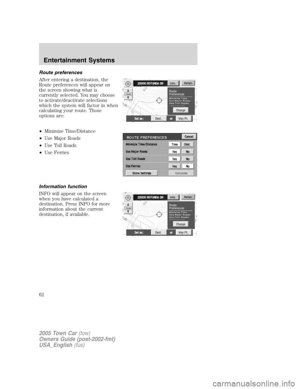 LINCOLN TOWN CAR 2005 Repair Manual Route preferences
After entering a destination, the
Route preferences will appear on
the screen showing what is
currently selected. You may choose
to activate/deactivate selections
which the system wi LINCOLN TOWN CAR 2005 Repair Manual Route preferences
After entering a destination, the
Route preferences will appear on
the screen showing what is
currently selected. You may choose
to activate/deactivate selections
which the system wi