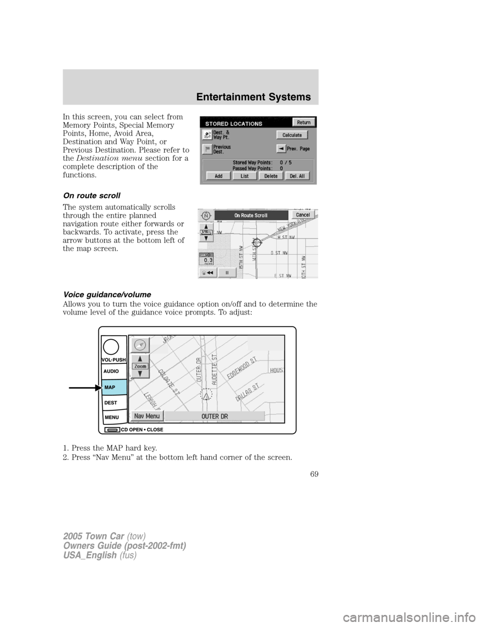 LINCOLN TOWN CAR 2005 Repair Manual In this screen, you can select from
Memory Points, Special Memory
Points, Home, Avoid Area,
Destination and Way Point, or
Previous Destination. Please refer to
theDestination menusection for a
complet LINCOLN TOWN CAR 2005 Repair Manual In this screen, you can select from
Memory Points, Special Memory
Points, Home, Avoid Area,
Destination and Way Point, or
Previous Destination. Please refer to
theDestination menusection for a
complet