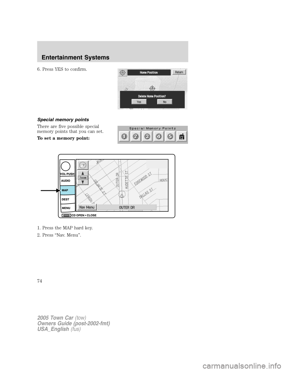 LINCOLN TOWN CAR 2005 Manual PDF 6. Press YES to confirm.
Special memory points
There are five possible special
memory points that you can set.
To set a memory point:
1. Press the MAP hard key.
2. Press “Nav. Menu”.
2005 Town Car