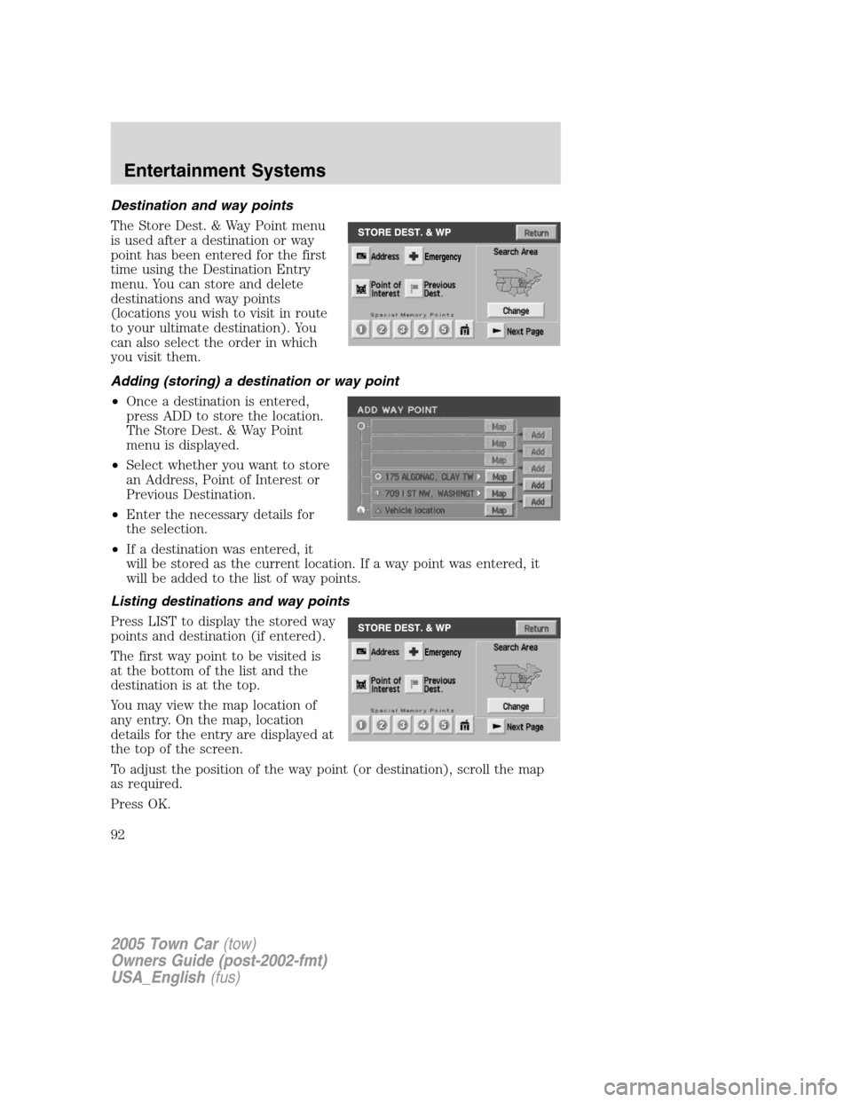 LINCOLN TOWN CAR 2005  Owners Manual Destination and way points
The Store Dest. & Way Point menu
is used after a destination or way
point has been entered for the first
time using the Destination Entry
menu. You can store and delete
dest