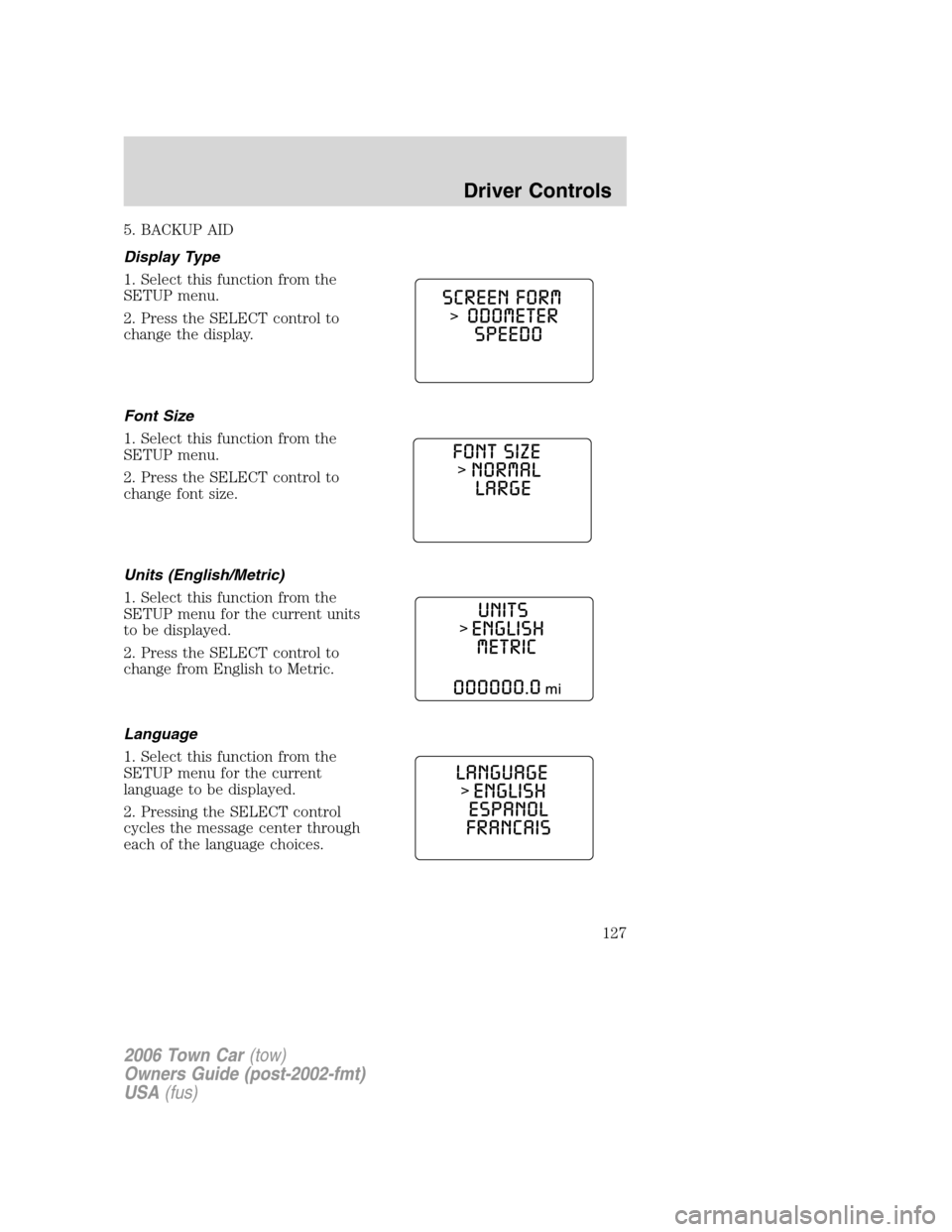 LINCOLN TOWN CAR 2006  Owners Manual 5. BACKUP AID
Display Type
1. Select this function from the
SETUP menu.
2. Press the SELECT control to
change the display.
Font Size
1. Select this function from the
SETUP menu.
2. Press the SELECT co