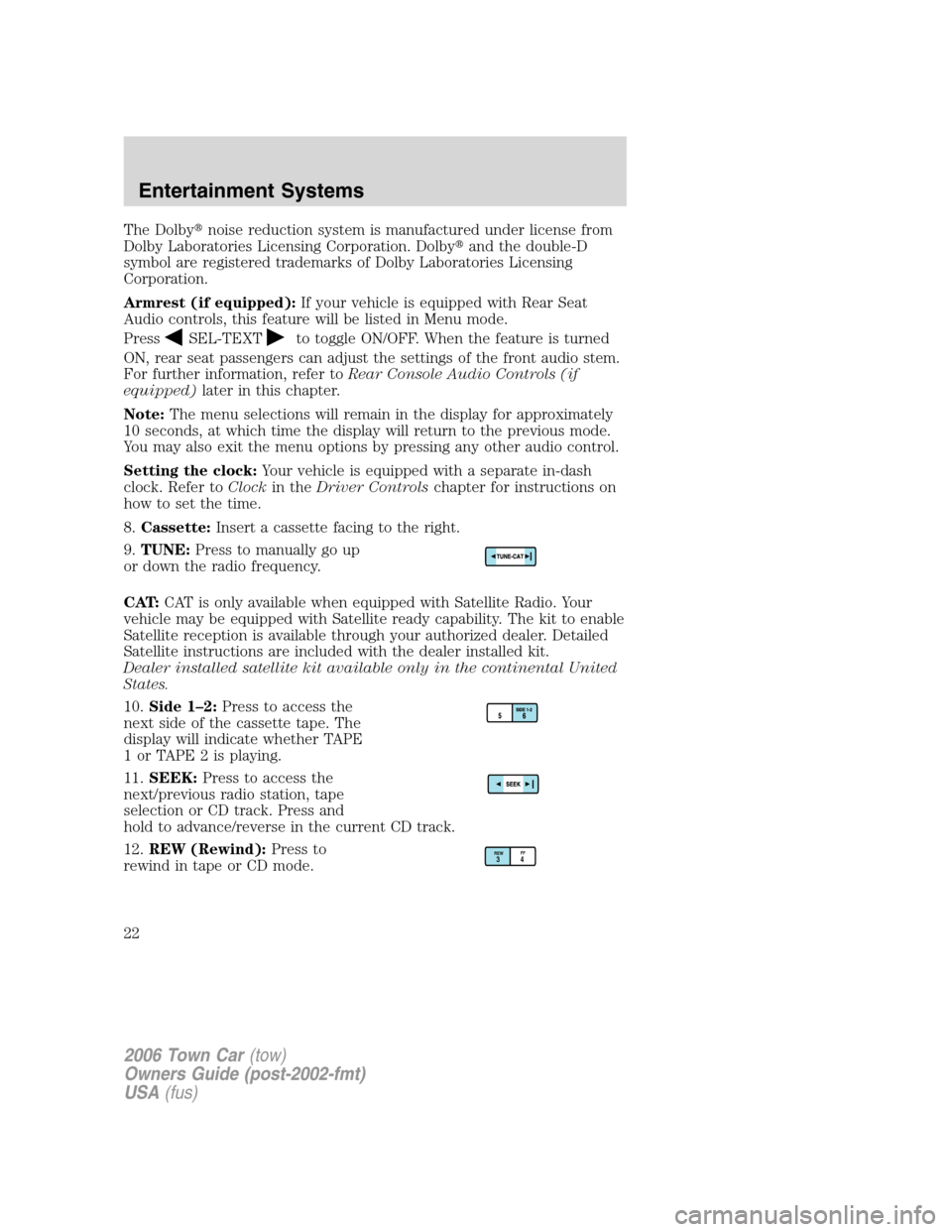 LINCOLN TOWN CAR 2006  Owners Manual The Dolbynoise reduction system is manufactured under license from
Dolby Laboratories Licensing Corporation. Dolbyand the double-D
symbol are registered trademarks of Dolby Laboratories Licensing
Co