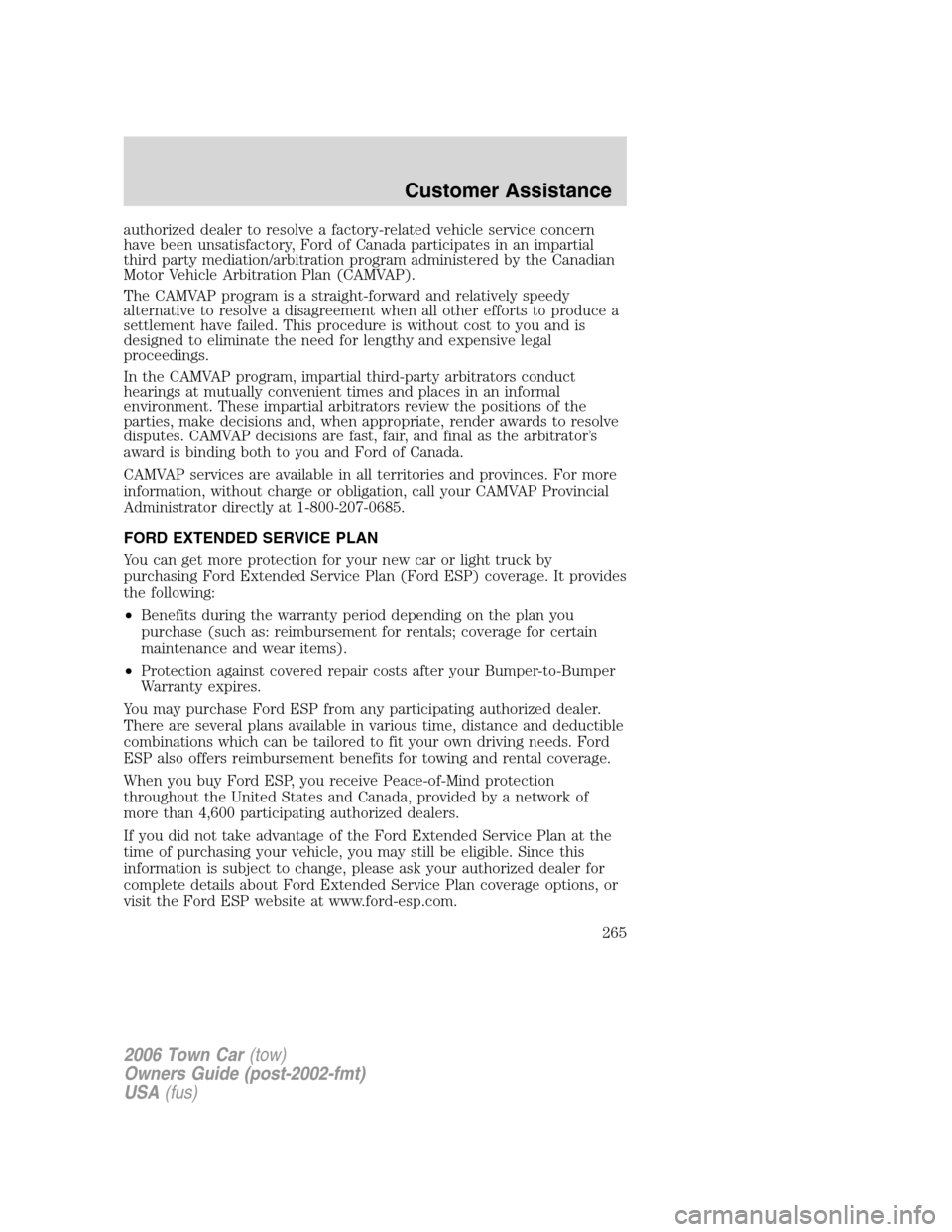 LINCOLN TOWN CAR 2006  Owners Manual authorized dealer to resolve a factory-related vehicle service concern
have been unsatisfactory, Ford of Canada participates in an impartial
third party mediation/arbitration program administered by t